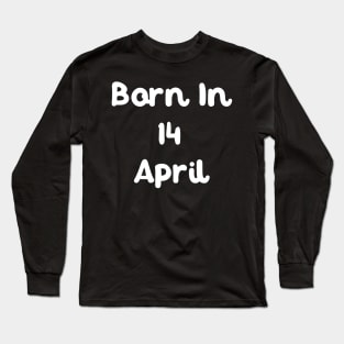 Born In 14 April Long Sleeve T-Shirt